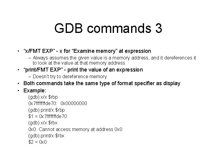 GDB commands 3 • “x/FMT EXP” - x for “Examine memory” at expression –