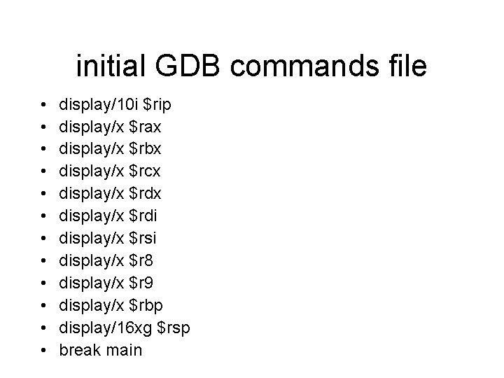 initial GDB commands file • • • display/10 i $rip display/x $rax display/x $rbx