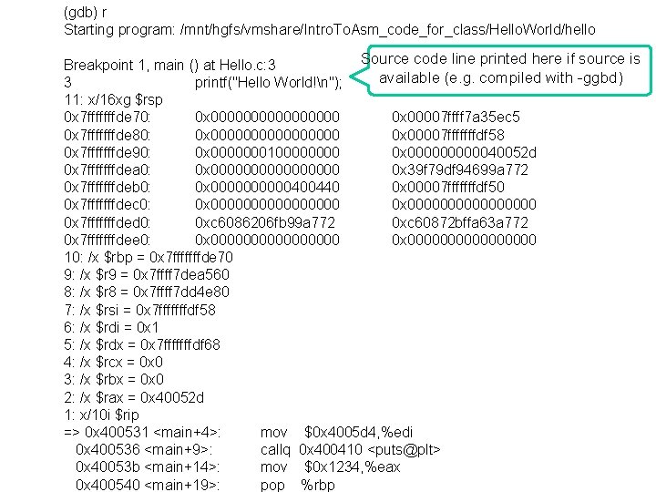 (gdb) r Starting program: /mnt/hgfs/vmshare/Intro. To. Asm_code_for_class/Hello. World/hello Example run with commands file Source