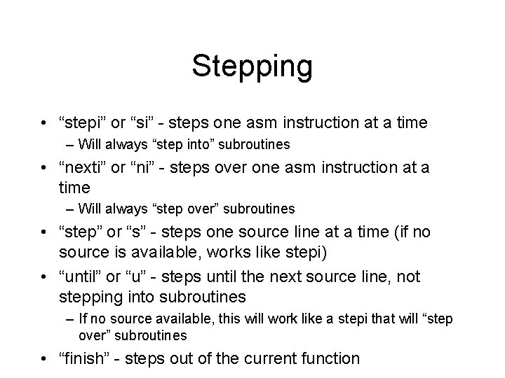 Stepping • “stepi” or “si” - steps one asm instruction at a time –