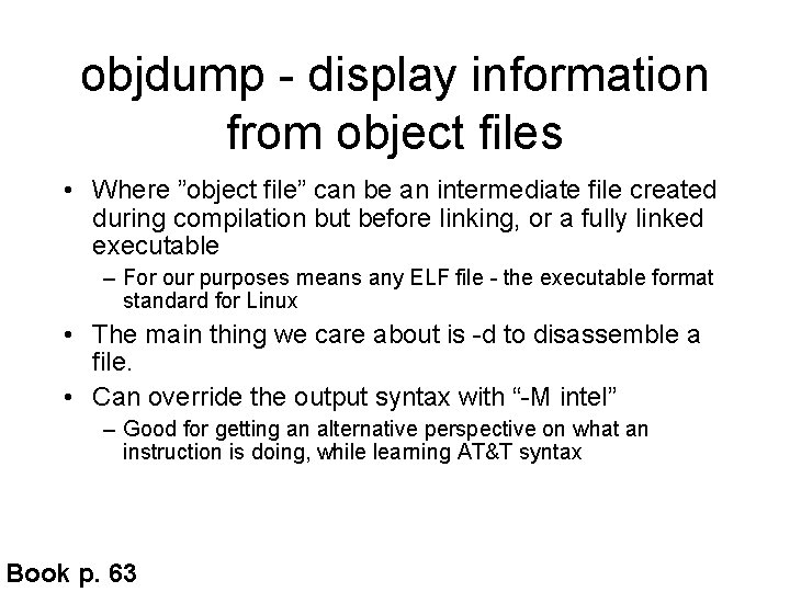 objdump - display information from object files • Where ”object file” can be an