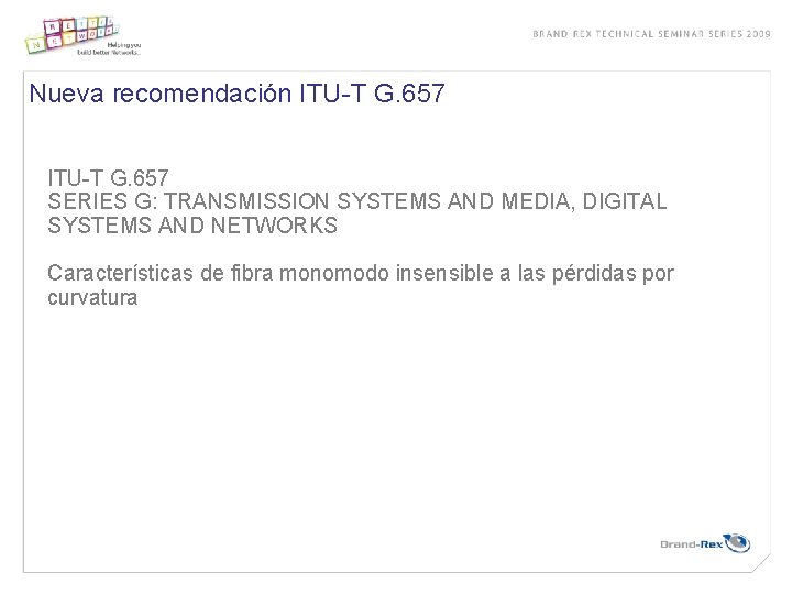 Nueva recomendación ITU-T G. 657 SERIES G: TRANSMISSION SYSTEMS AND MEDIA, DIGITAL SYSTEMS AND