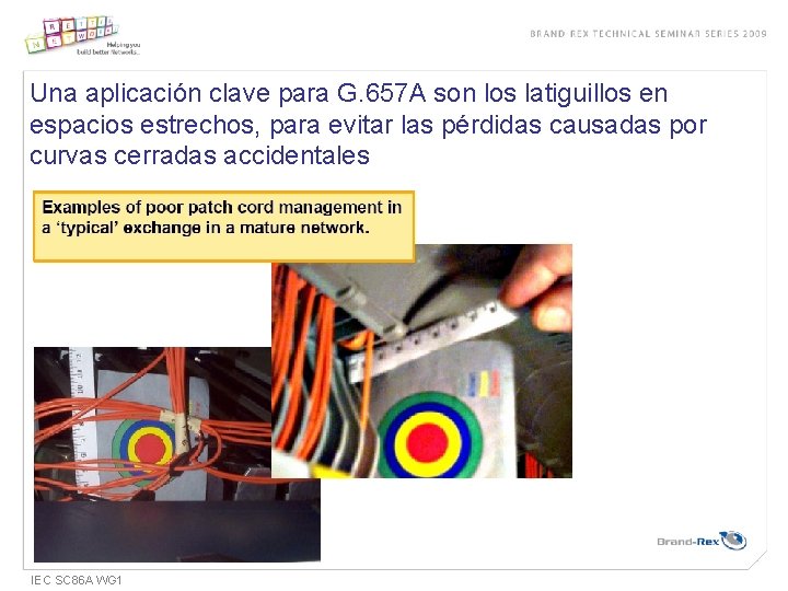 Una aplicación clave para G. 657 A son los latiguillos en espacios estrechos, para