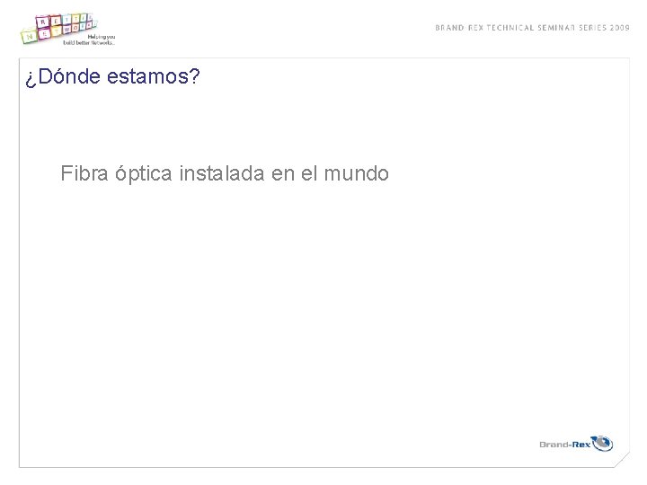 ¿Dónde estamos? Fibra óptica instalada en el mundo 