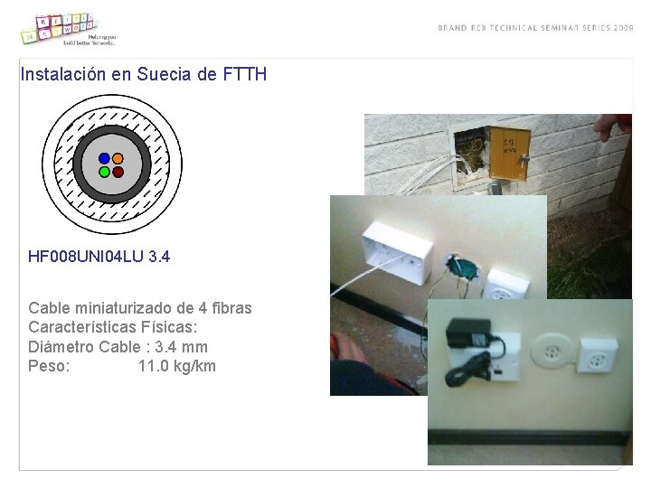 Instalación en Suecia de FTTH HF 008 UNI 04 LU 3. 4 Cable miniaturizado