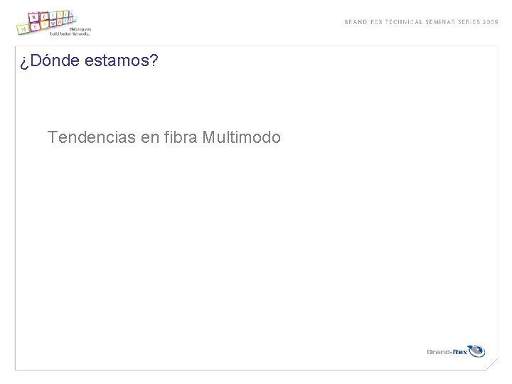 ¿Dónde estamos? Tendencias en fibra Multimodo 