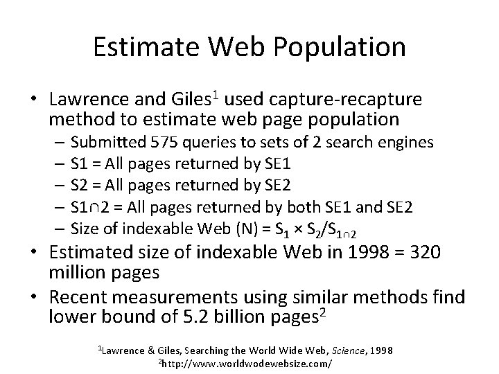 Estimate Web Population • Lawrence and Giles 1 used capture-recapture method to estimate web