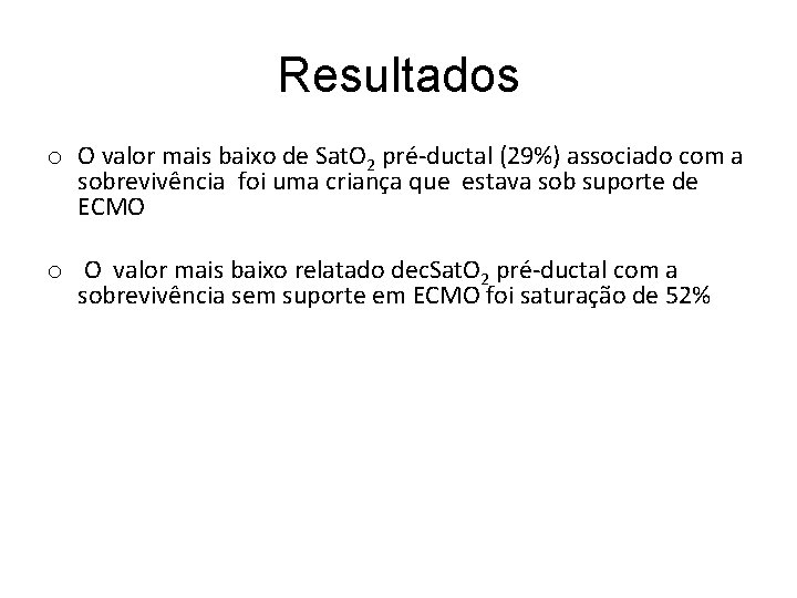 Resultados o O valor mais baixo de Sat. O 2 pré-ductal (29%) associado com