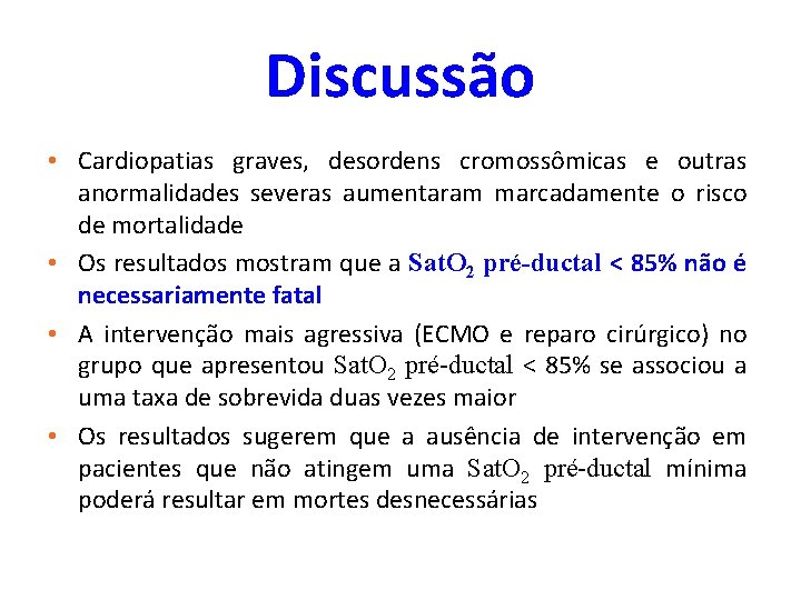 Discussão • Cardiopatias graves, desordens cromossômicas e outras anormalidades severas aumentaram marcadamente o risco