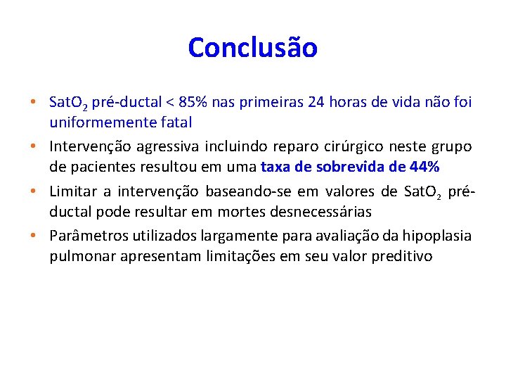 Conclusão • Sat. O 2 pré-ductal < 85% nas primeiras 24 horas de vida