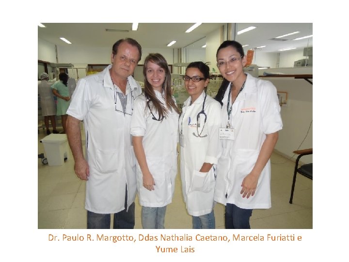 Dr. Paulo R. Margotto, Ddas Nathalia Caetano, Marcela Furiatti e Yume Lais 