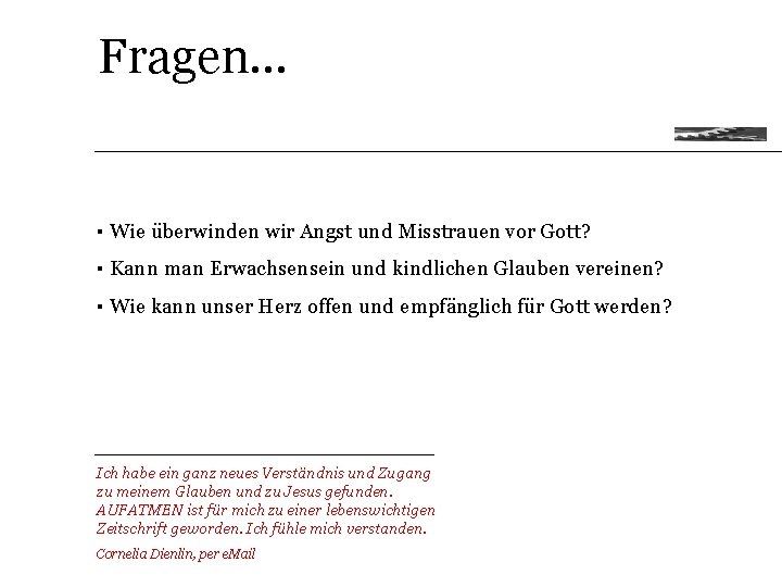 Fragen. . . ▪ Wie überwinden wir Angst und Misstrauen vor Gott? ▪ Kann