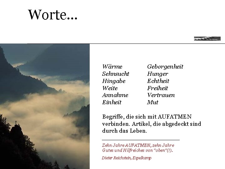 Worte. . . Wärme Sehnsucht Hingabe Weite Annahme Einheit Geborgenheit Hunger Echtheit Freiheit Vertrauen