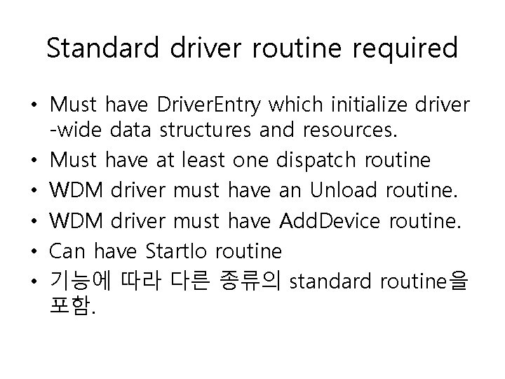 Standard driver routine required • Must have Driver. Entry which initialize driver -wide data Standard driver routine required • Must have Driver. Entry which initialize driver -wide data