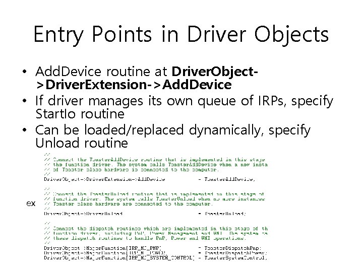 Entry Points in Driver Objects • Add. Device routine at Driver. Object>Driver. Extension->Add. Device Entry Points in Driver Objects • Add. Device routine at Driver. Object>Driver. Extension->Add. Device
