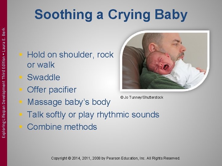 Exploring Lifespan Development Third Edition Laura E. Berk Soothing a Crying Baby § Hold