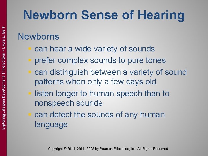 Exploring Lifespan Development Third Edition Laura E. Berk Newborn Sense of Hearing Newborns §