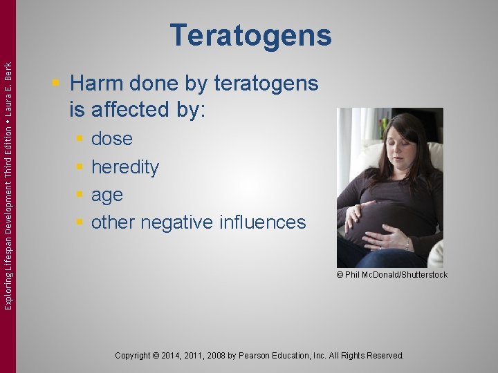 Exploring Lifespan Development Third Edition Laura E. Berk Teratogens § Harm done by teratogens