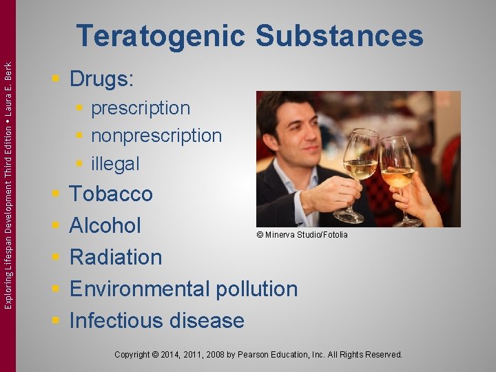 Exploring Lifespan Development Third Edition Laura E. Berk Teratogenic Substances § Drugs: § prescription