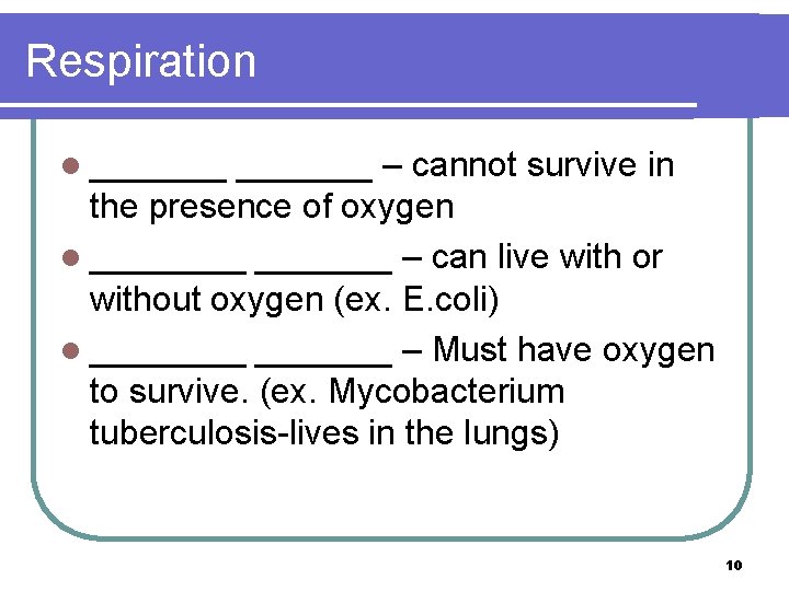 Respiration l _______ – cannot survive in the presence of oxygen l _______ –