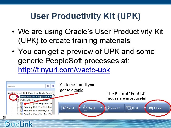 User Productivity Kit (UPK) • We are using Oracle’s User Productivity Kit (UPK) to