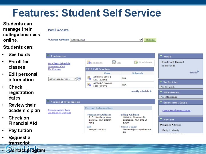 Features: Student Self Service Students can manage their college business online. Students can: •