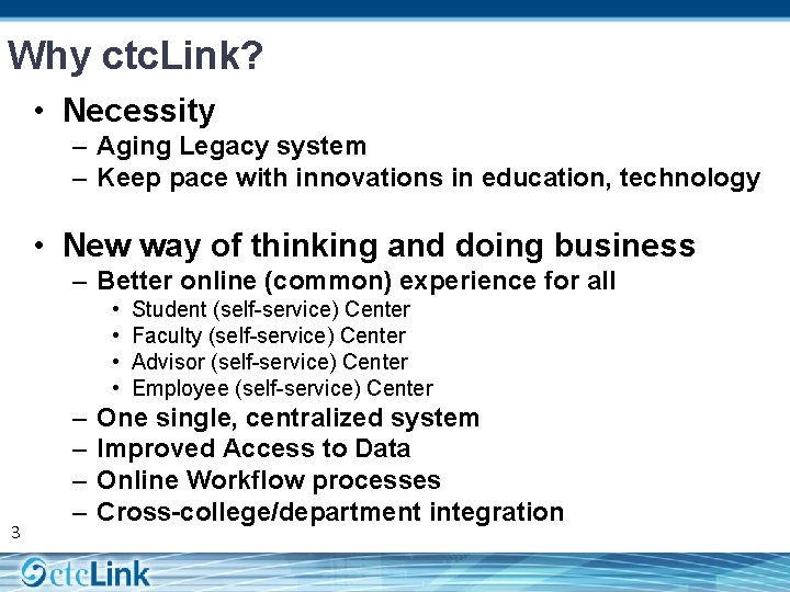 Why ctc. Link? • Necessity – Aging Legacy system – Keep pace with innovations