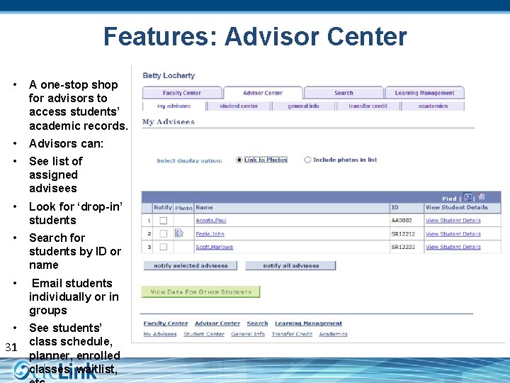 Features: Advisor Center • A one-stop shop for advisors to access students’ academic records.