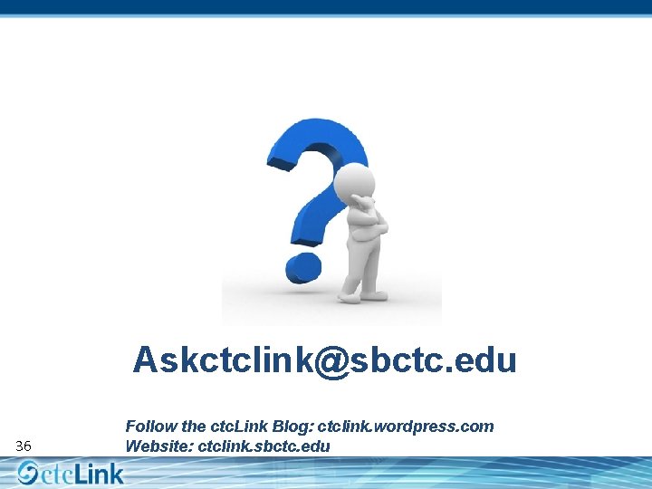 Askctclink@sbctc. edu 36 Follow the ctc. Link Blog: ctclink. wordpress. com Website: ctclink. sbctc.