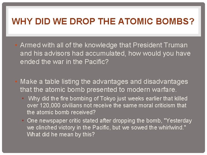 WHY DID WE DROP THE ATOMIC BOMBS? • Armed with all of the knowledge