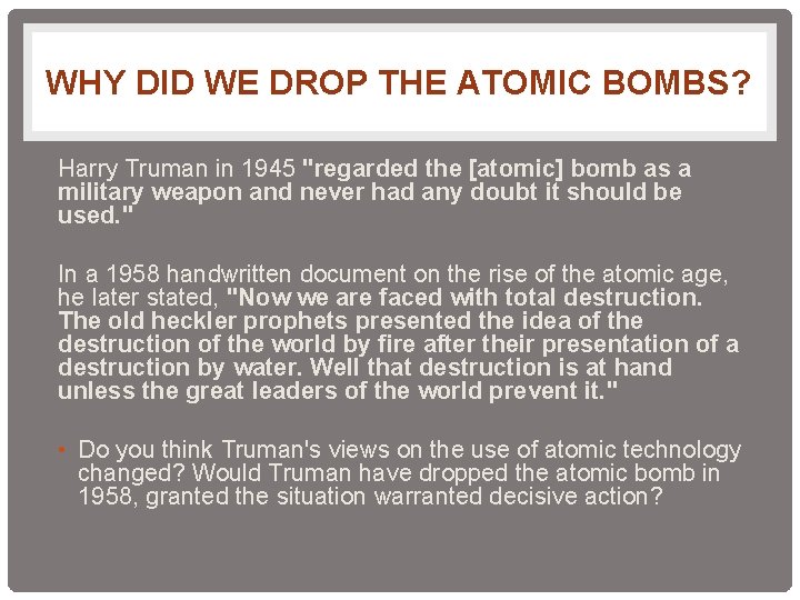 WHY DID WE DROP THE ATOMIC BOMBS? Harry Truman in 1945 "regarded the [atomic]