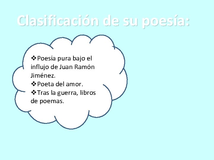 Clasificación de su poesía: v. Poesía pura bajo el influjo de Juan Ramón Jiménez.
