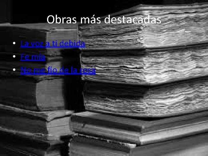 Obras más destacadas • La voz a ti debida • Fe mía • No