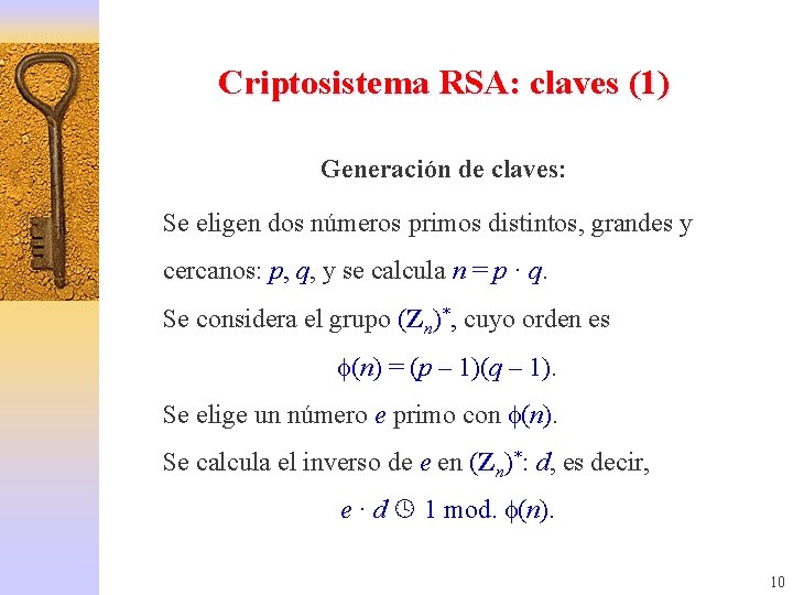 Criptosistema RSA: claves (1) Generación de claves: Se eligen dos números primos distintos, grandes