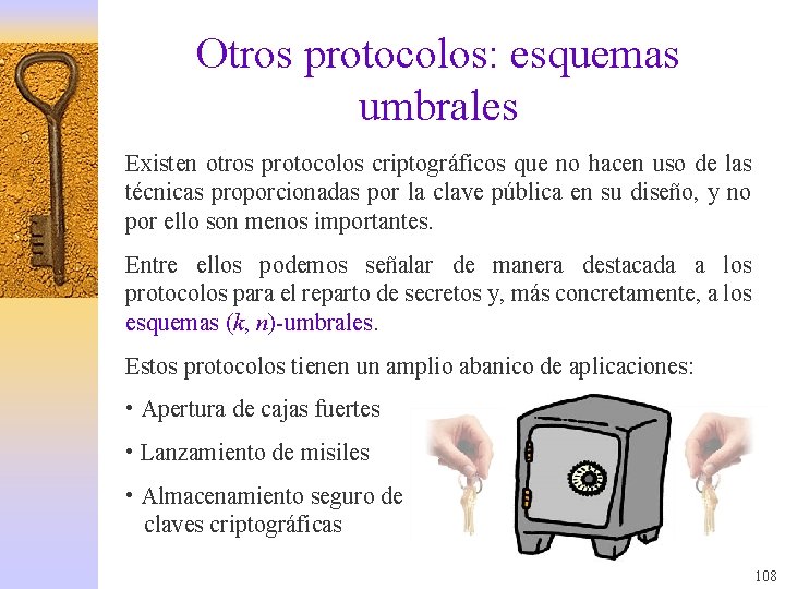 Otros protocolos: esquemas umbrales Existen otros protocolos criptográficos que no hacen uso de las