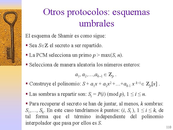 Otros protocolos: esquemas umbrales El esquema de Shamir es como sigue: § Sea S