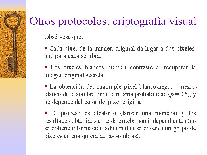 Otros protocolos: criptografía visual Obsérvese que: § Cada pixel de la imagen original da