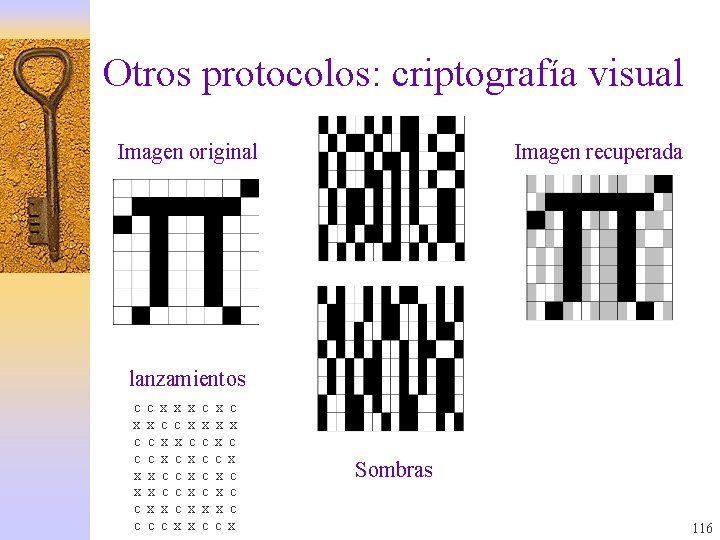 Otros protocolos: criptografía visual Imagen original Imagen recuperada lanzamientos c x c c x