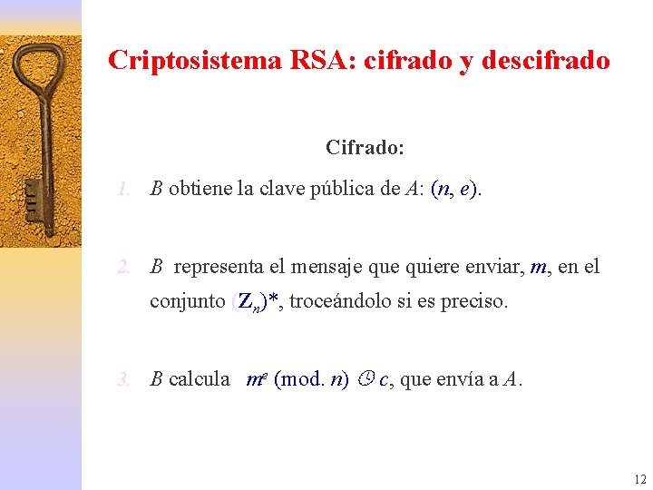 Criptosistema RSA: cifrado y descifrado Cifrado: 1. B obtiene la clave pública de A: