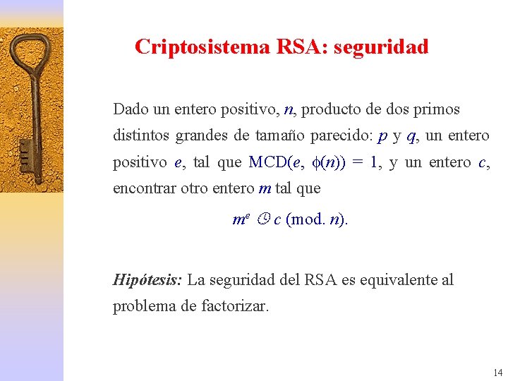 Criptosistema RSA: seguridad Dado un entero positivo, n, producto de dos primos distintos grandes