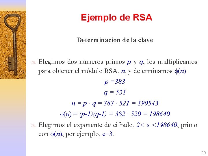 Ejemplo de RSA Determinación de la clave @ Elegimos dos números primos p y