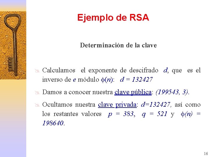 Ejemplo de RSA Determinación de la clave @ Calculamos el exponente de descifrado d,