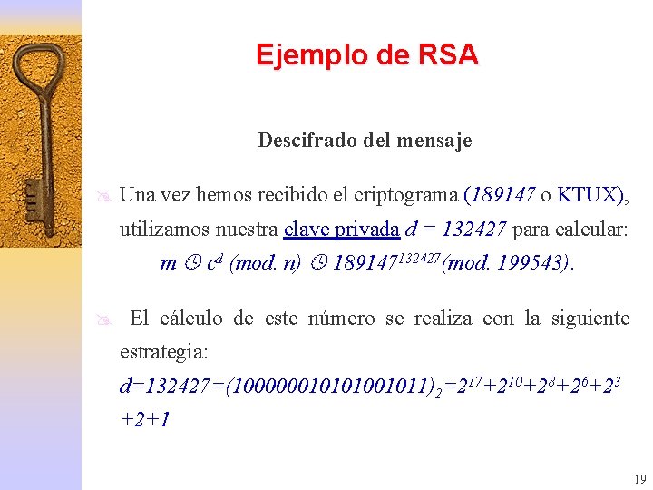 Ejemplo de RSA Descifrado del mensaje @ Una vez hemos recibido el criptograma (189147