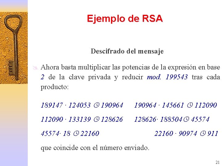 Ejemplo de RSA Descifrado del mensaje @ Ahora basta multiplicar las potencias de la