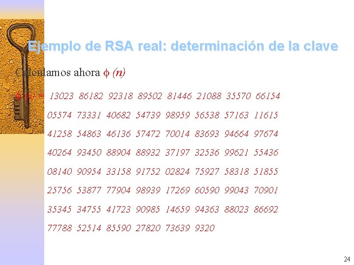 Ejemplo de RSA real: determinación de la clave Calculamos ahora (n) = 13023 86182