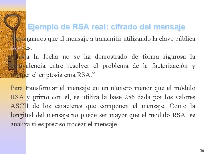 Ejemplo de RSA real: cifrado del mensaje Supongamos que el mensaje a transmitir utilizando