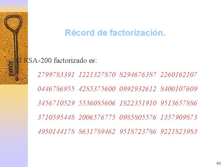 Récord de factorización. El RSA-200 factorizado es: n= 2799783391 1221327870 8294676387 2260162107 0446786955 4285375600