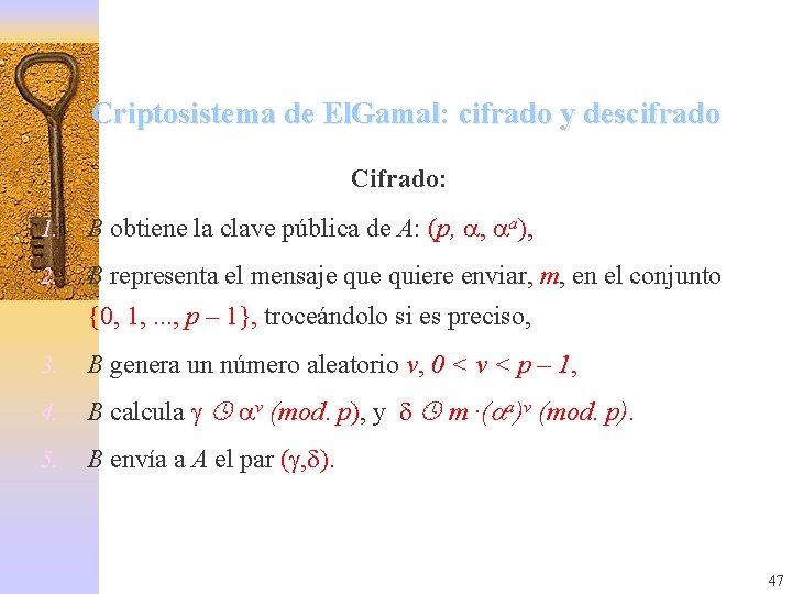 Criptosistema de El. Gamal: cifrado y descifrado Cifrado: 1. B obtiene la clave pública