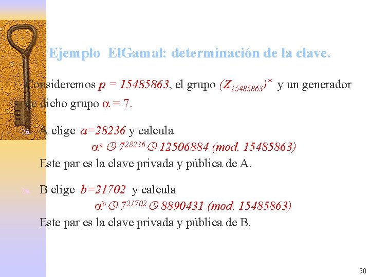 Ejemplo El. Gamal: determinación de la clave. Consideremos p = 15485863, el grupo (Z