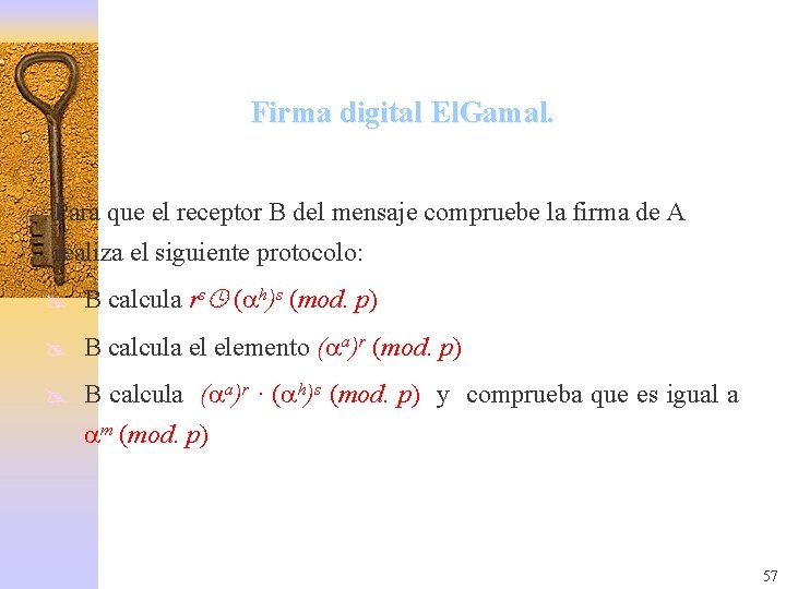 Firma digital El. Gamal. Para que el receptor B del mensaje compruebe la firma